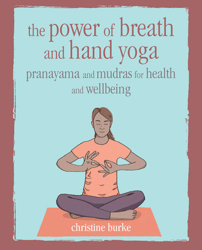 The Power of Breath and Hand Yoga Pranayama and mudras for health and well-being